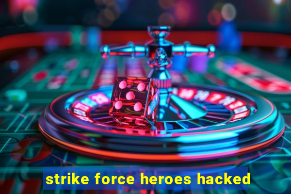 strike force heroes hacked